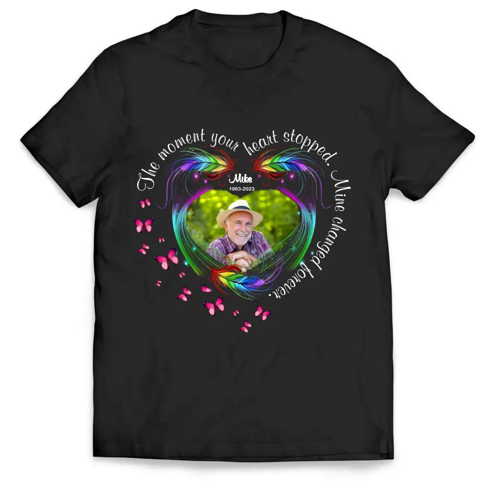 The Moment Your Heart Stopped Mine Changed Forever Butterfly Feather - Personalized T-shirt, Memorial Sympathy Gifts