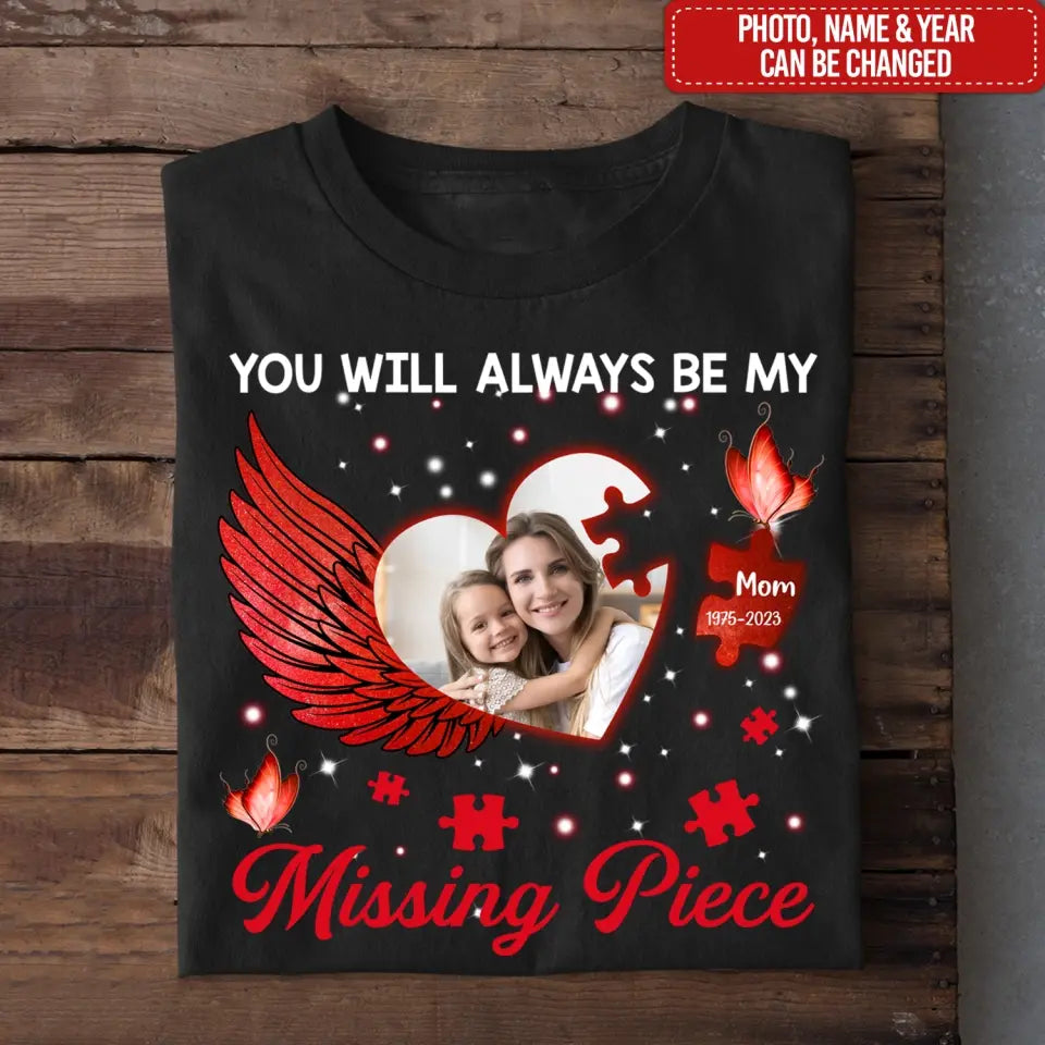 You Will Always Be My Missing Piece - Personalized T-shirt, Memorial Gift, Sympathy Gift