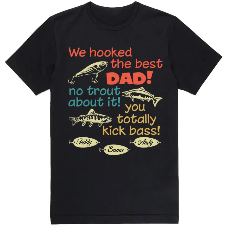 We Hooked The Best Dad No Trout About It - Personalized T-Shirt, Happy Father's Day