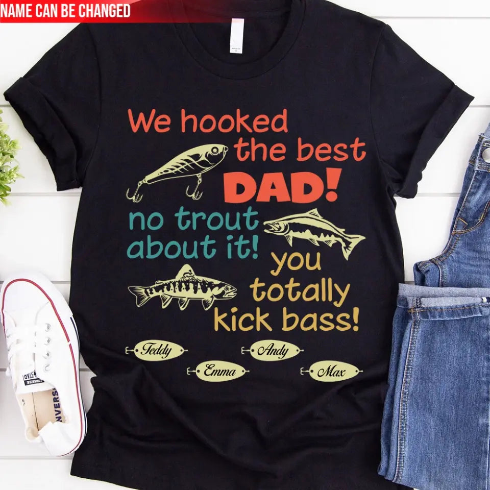 We Hooked The Best Dad No Trout About It - Personalized T-Shirt, Happy Father's Day