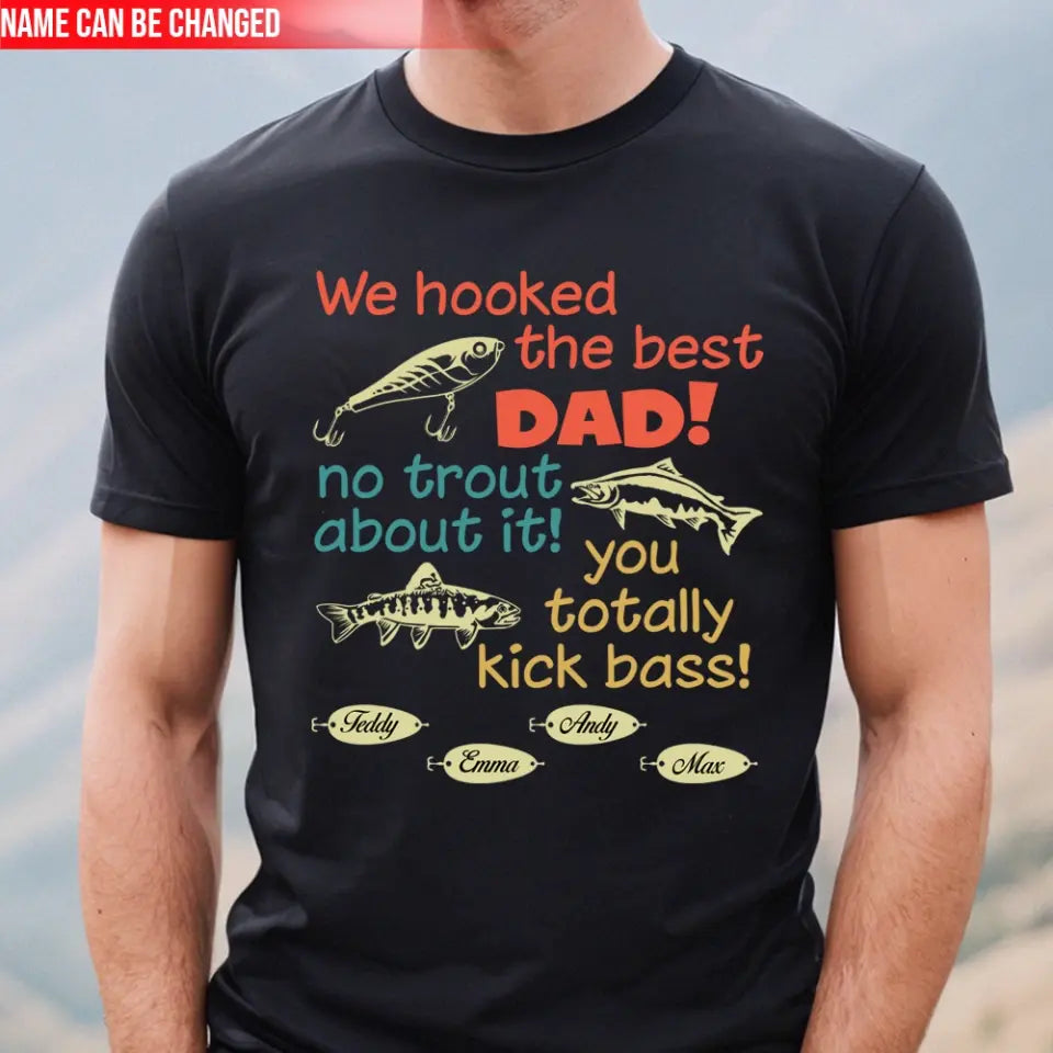 We Hooked The Best Dad No Trout About It - Personalized T-Shirt, Happy Father's Day