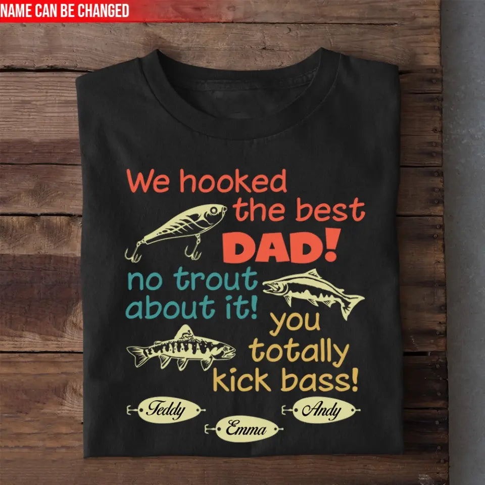 We Hooked The Best Dad No Trout About It - Personalized T-Shirt, Happy Father's Day