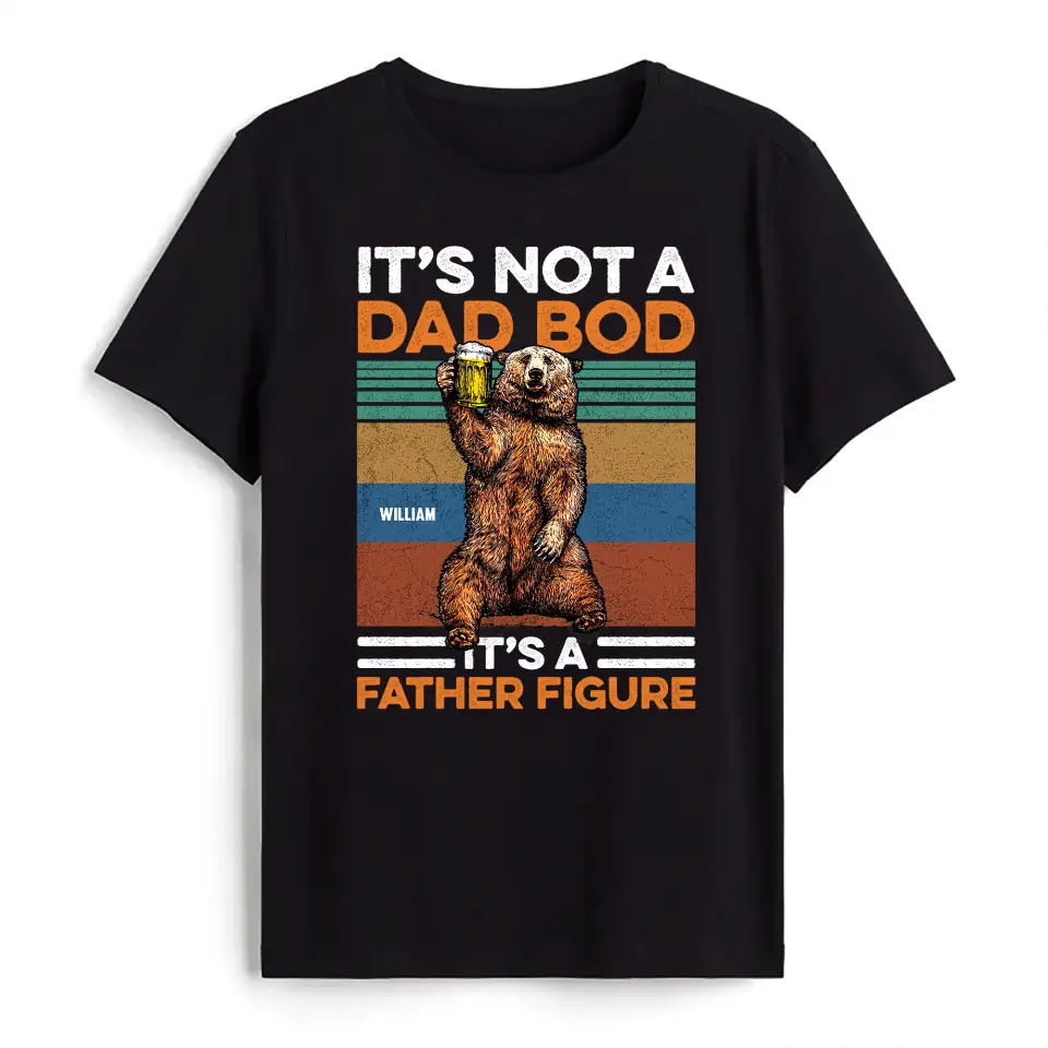 It's Not A Dad Bod It's A Father Figure - Personalized T-Shirt, Happy Father's Day