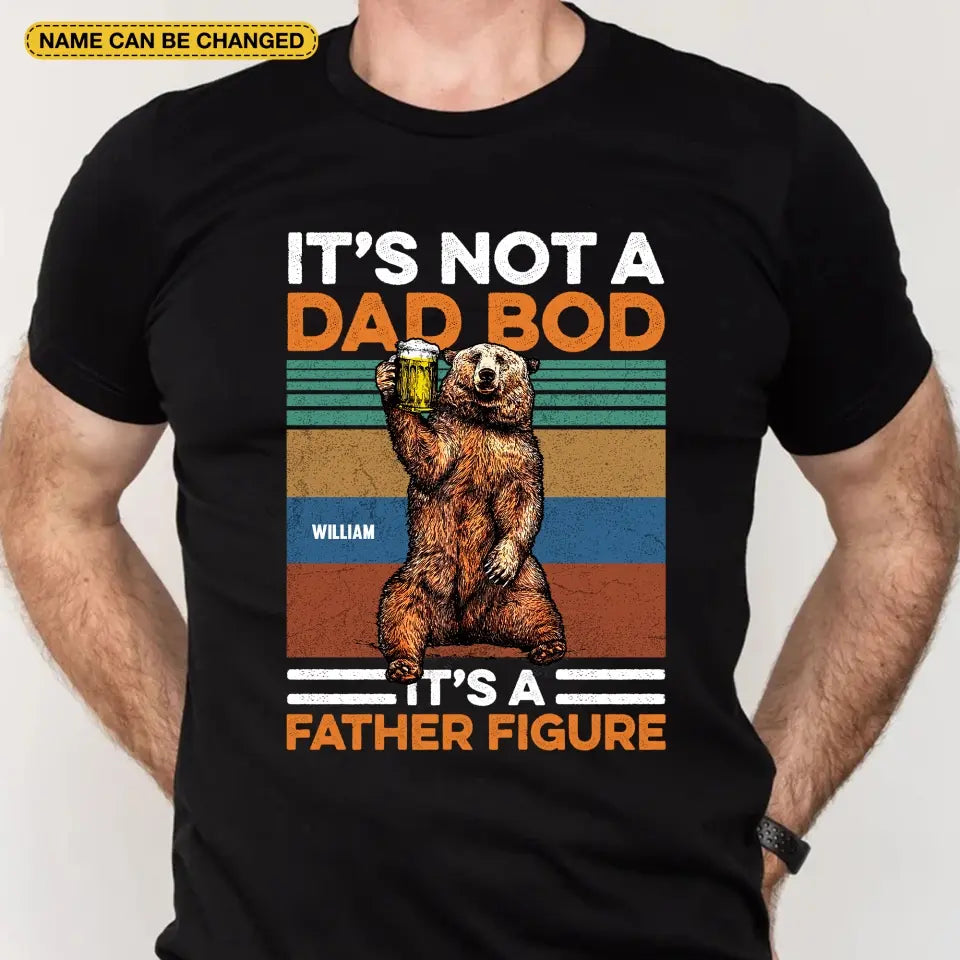 It's Not A Dad Bod It's A Father Figure - Personalized T-Shirt, Happy Father's Day