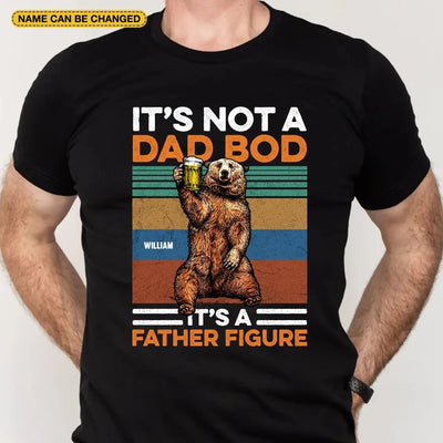 It's Not A Dad Bod It's A Father Figure - Personalized T-Shirt, Happy Father's Day