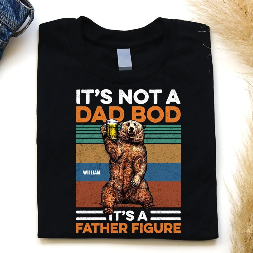 It's Not A Dad Bod It's A Father Figure - Personalized T-Shirt, Happy Father's Day