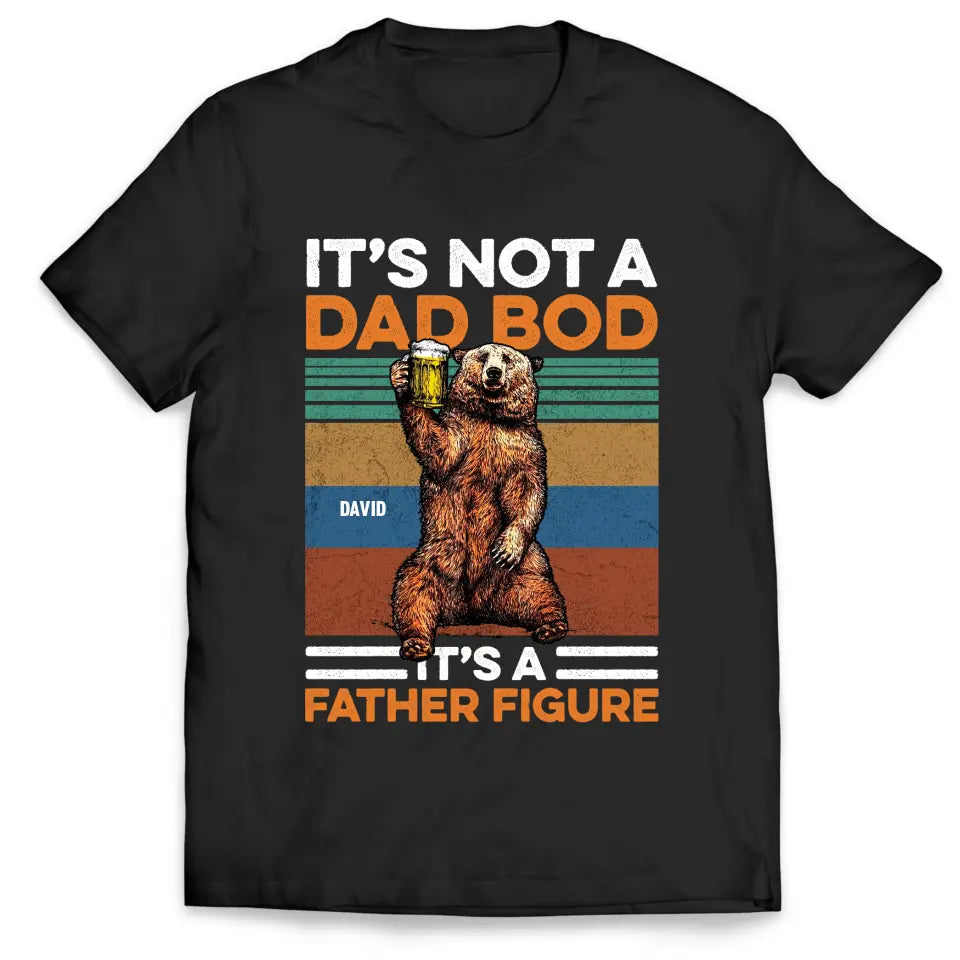 It's Not A Dad Bod It's A Father Figure - Personalized T-Shirt, Happy Father's Day