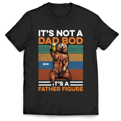 It's Not A Dad Bod It's A Father Figure - Personalized T-Shirt, Happy Father's Day