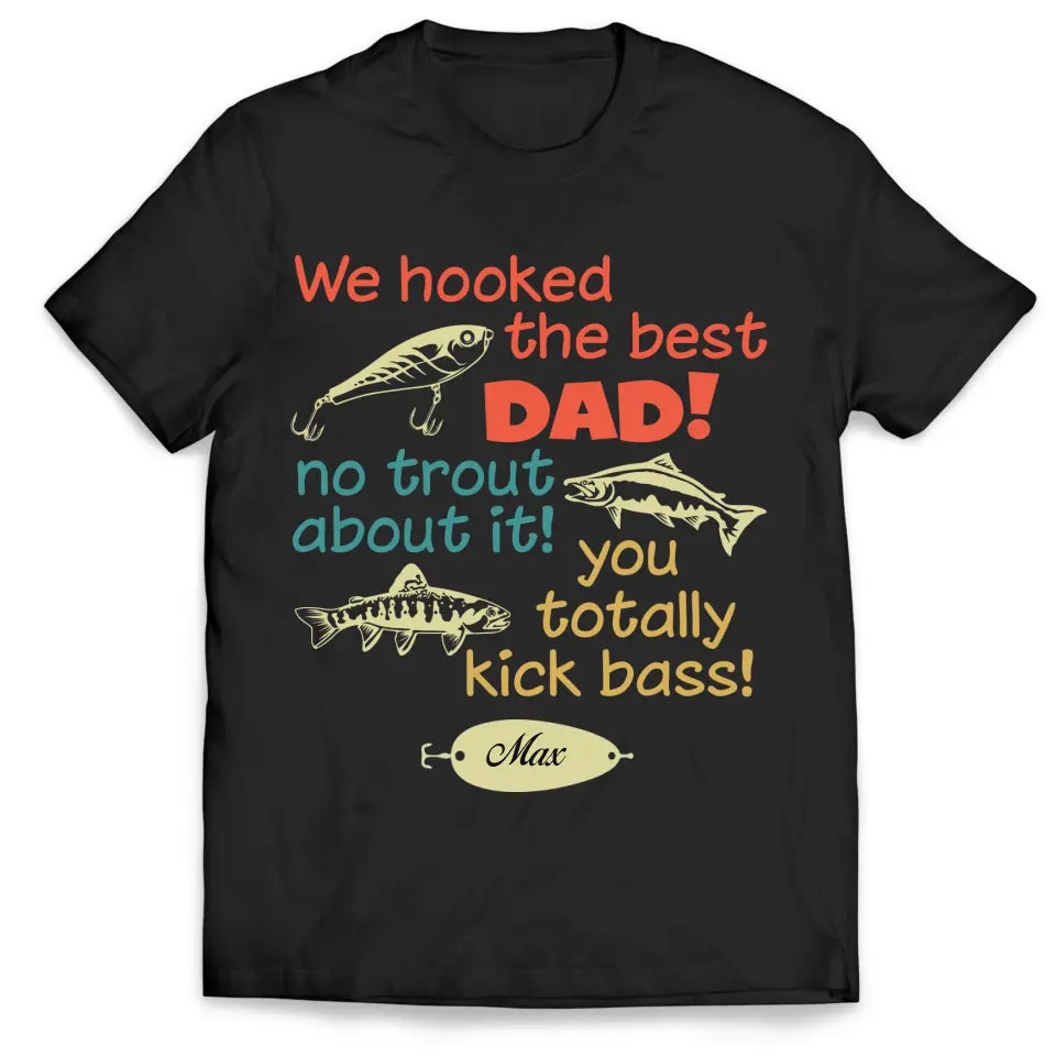 We Hooked The Best Dad No Trout About It - Personalized T-Shirt, Happy Father's Day