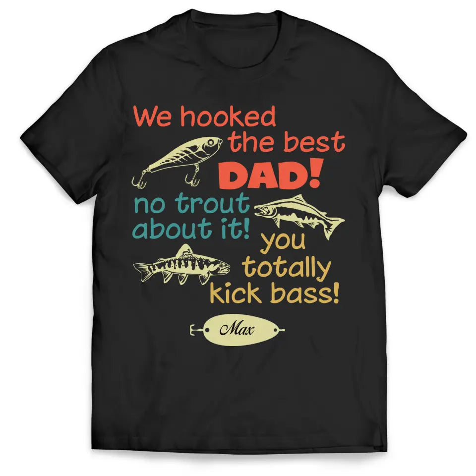 We Hooked The Best Dad No Trout About It - Personalized T-Shirt, Happy Father's Day