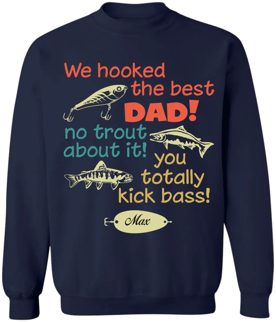 We Hooked The Best Dad No Trout About It - Personalized T-Shirt, Happy Father's Day