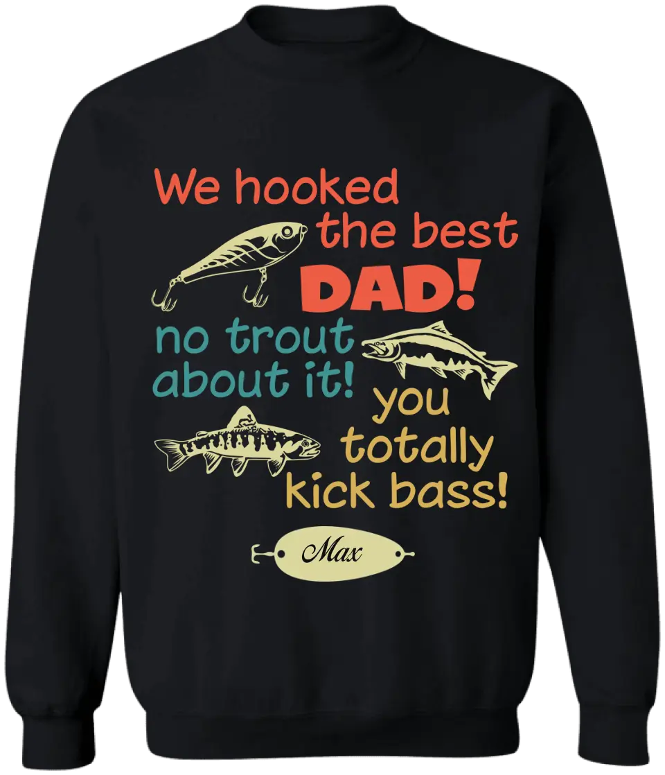 We Hooked The Best Dad No Trout About It - Personalized T-Shirt, Happy Father's Day