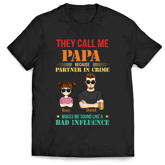 They Call Me Dad Because Partner In Crime - Personalized T-shirt, Gift for Dad, Papa, Father, Grandfather