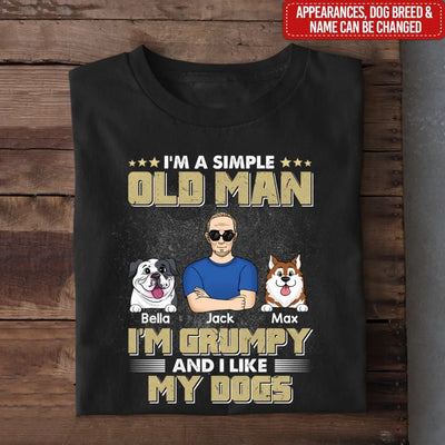 I'm A Simple Old Man I'm Grumpy And I Like My Dog - Personalized T-Shirt, Gift For Dog Lovers