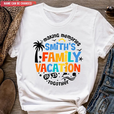 Making Memories Family Vacation Together - Personalized T-shirt, Summer Gift for Family