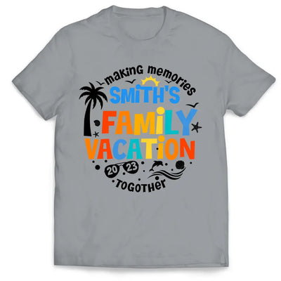 Making Memories Family Vacation Together - Personalized T-shirt, Summer Gift for Family