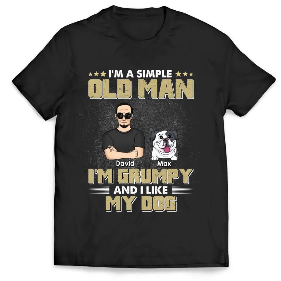 I'm A Simple Old Man I'm Grumpy And I Like My Dog - Personalized T-Shirt, Gift For Dog Lovers