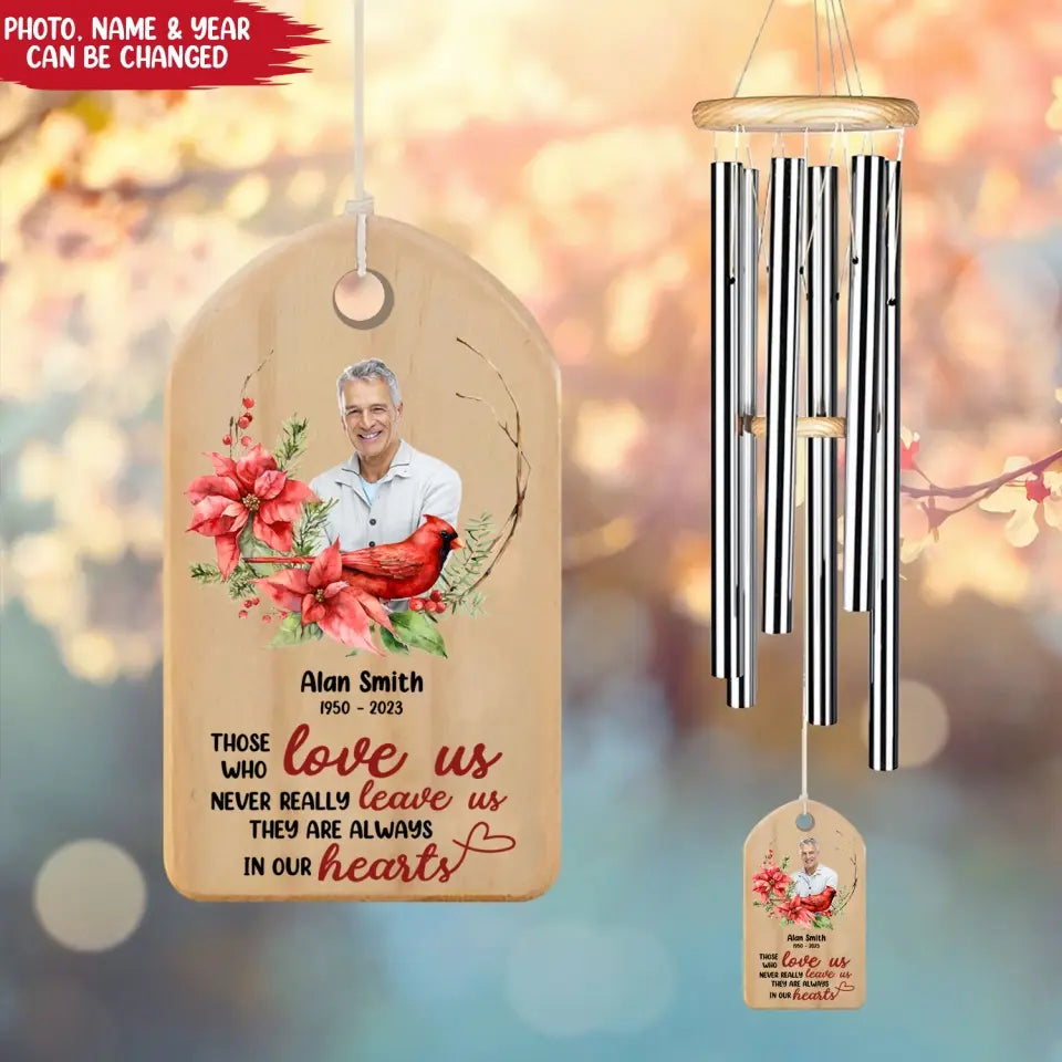 Those Who Love Us Never Really Leave Us They Are Always In Our Hearts - Personalized Wind Chimes
