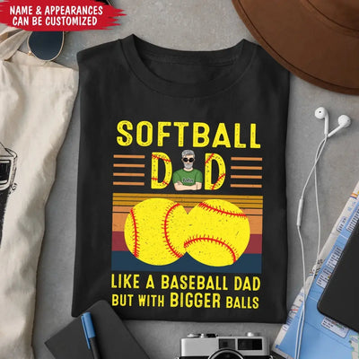 Softball Dad Like A Baseball Dad With Bigger Balls - Personalized T-Shirt, Happy Father's Day