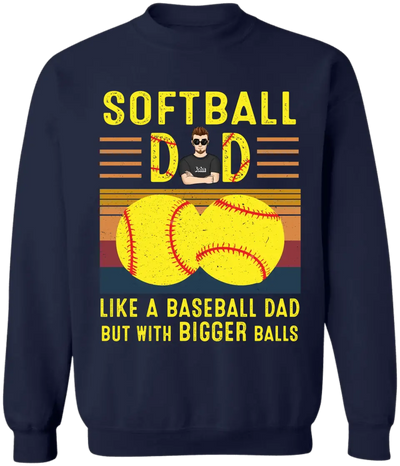 Softball Dad Like A Baseball Dad With Bigger Balls - Personalized T-Shirt, Happy Father's Day