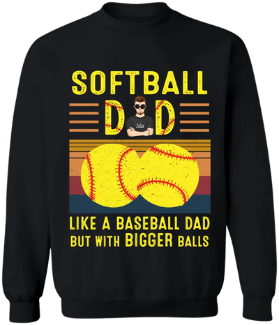 Softball Dad Like A Baseball Dad With Bigger Balls - Personalized T-Shirt, Happy Father's Day