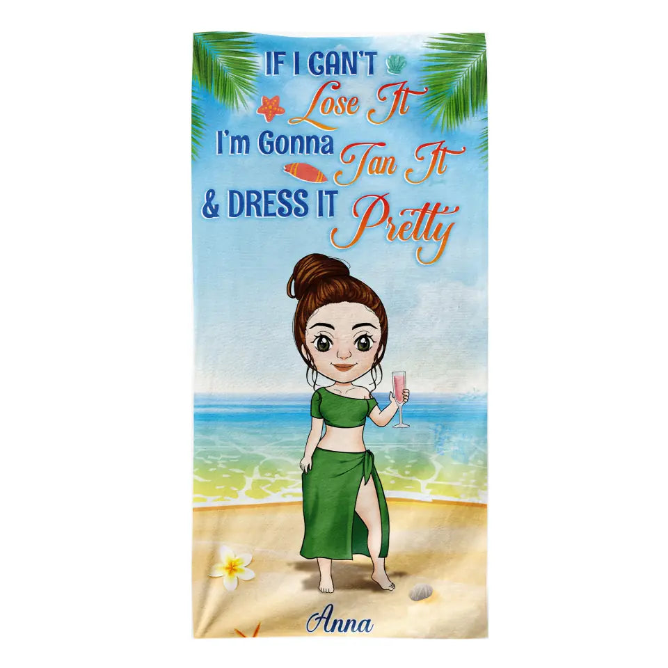 If I Can’t Lose It I’m Gonna Tan It &amp; Dress It Pretty - Personalized Beach Towel, Gift For Beach Lover