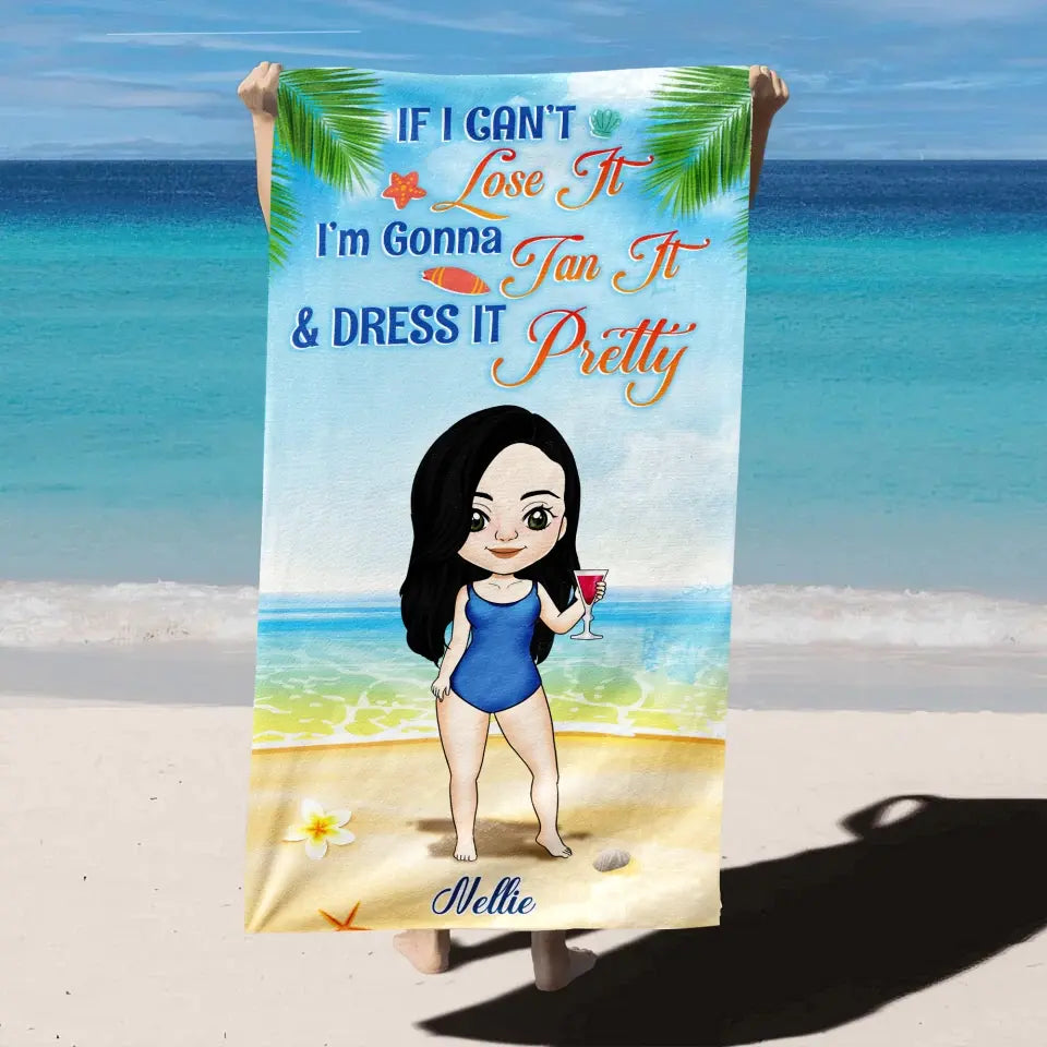 If I Can’t Lose It I’m Gonna Tan It & Dress It Pretty - Personalized Beach Towel, Gift For Beach Lover