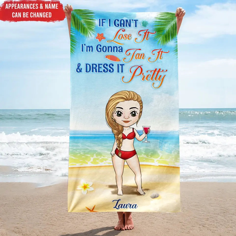 If I Can’t Lose It I’m Gonna Tan It & Dress It Pretty - Personalized Beach Towel, Gift For Beach Lover