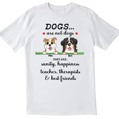 Dogs Are Not Dogs - Personalized T-Shirt, Gift For Dog Lovers