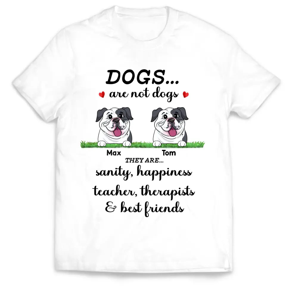 Dogs Are Not Dogs - Personalized T-Shirt, Gift For Dog Lovers