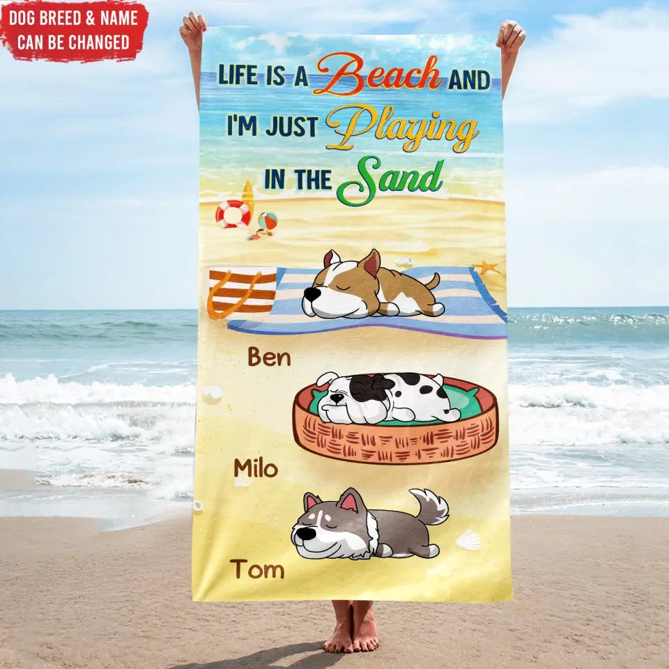 Life Is A Beach And J'm Just Playing In The Sand - Personalized Beach Towel, Summer Gift for Dog Lovers, Dog Mom, Dog Dad