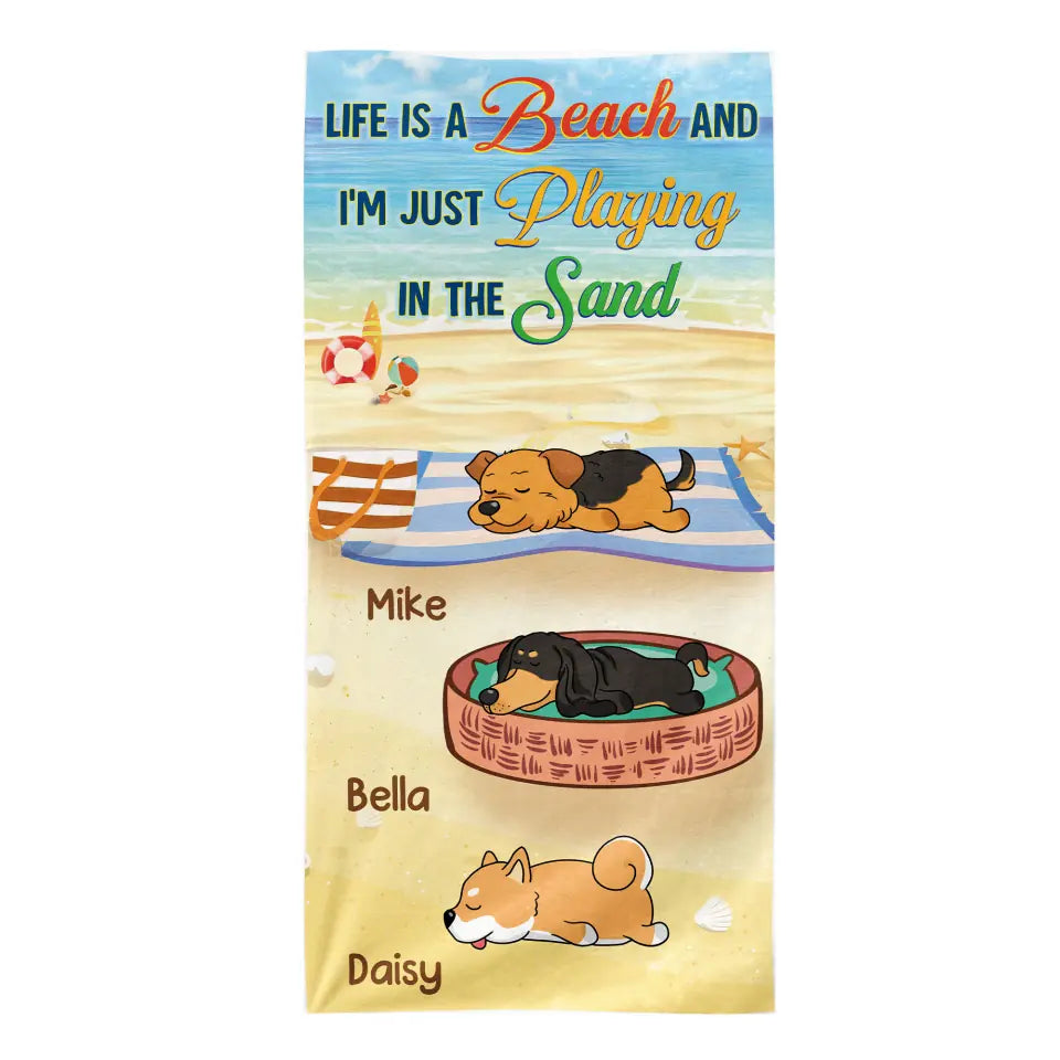 Life Is A Beach And J&#39;m Just Playing In The Sand - Personalized Beach Towel, Summer Gift for Dog Lovers, Dog Mom, Dog Dad