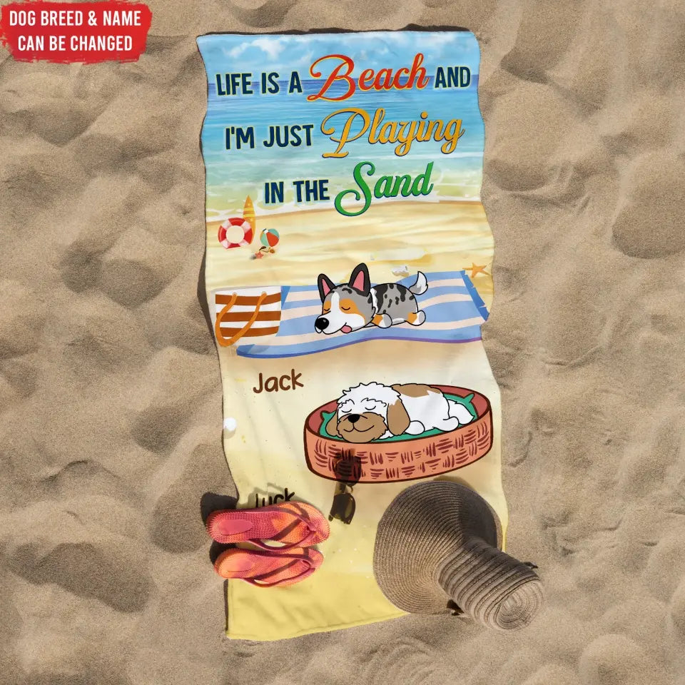 Life Is A Beach And J'm Just Playing In The Sand - Personalized Beach Towel, Summer Gift for Dog Lovers, Dog Mom, Dog Dad