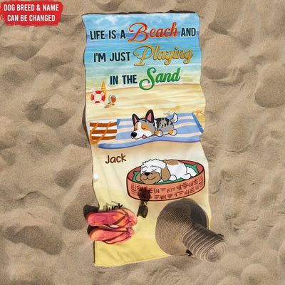 Life Is A Beach And J'm Just Playing In The Sand - Personalized Beach Towel, Summer Gift for Dog Lovers, Dog Mom, Dog Dad