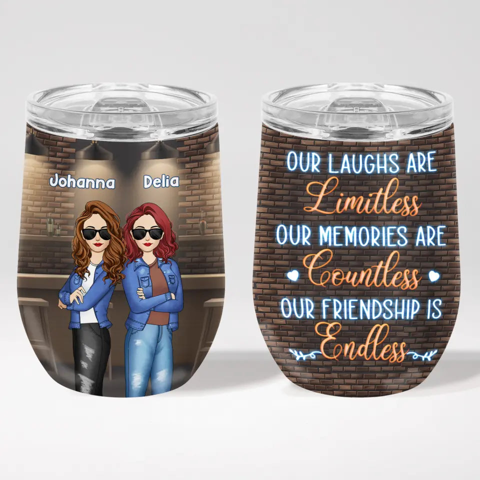 Our Laughs Are Limitless Our Memories Are Countless Our Friendship Is Endless - Personalized Wine Tumbler