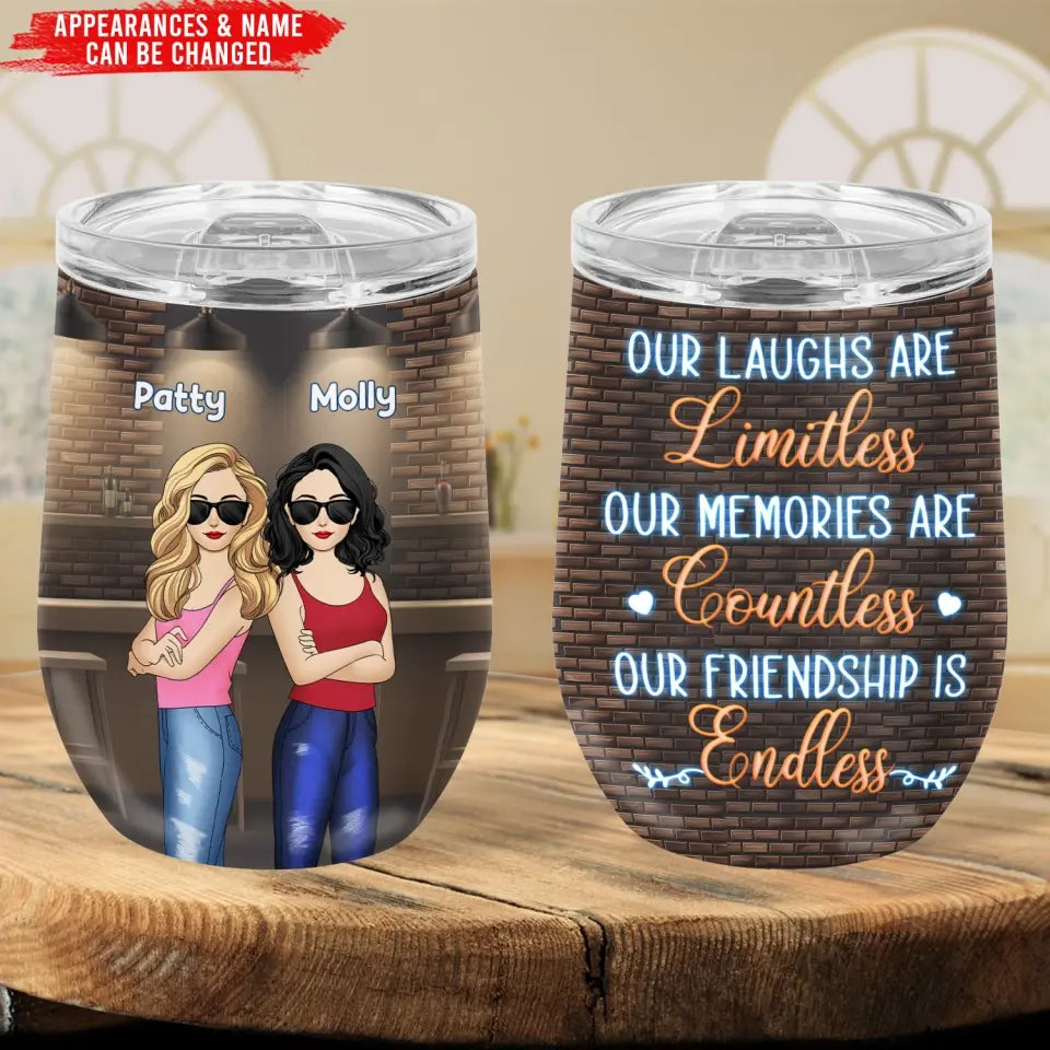 Our Laughs Are Limitless Our Memories Are Countless Our Friendship Is Endless - Personalized Wine Tumbler