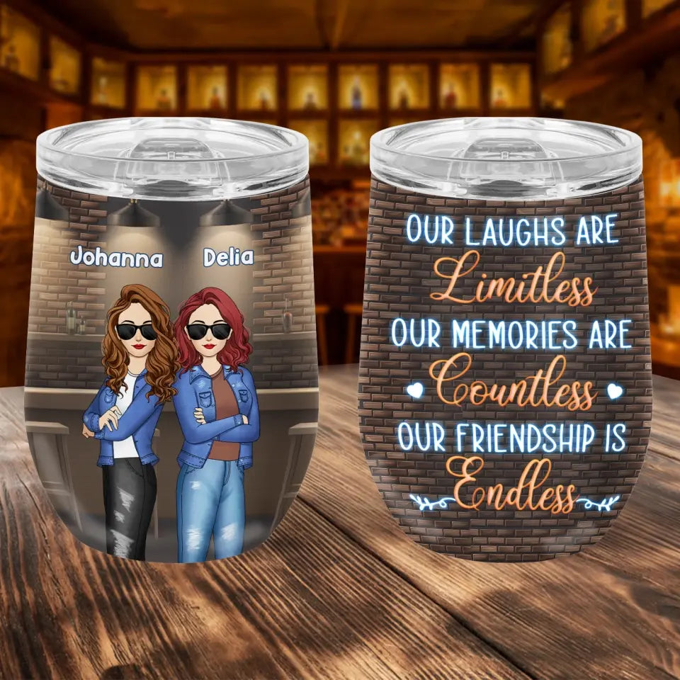 Our Laughs Are Limitless Our Memories Are Countless Our Friendship Is Endless - Personalized Wine Tumbler
