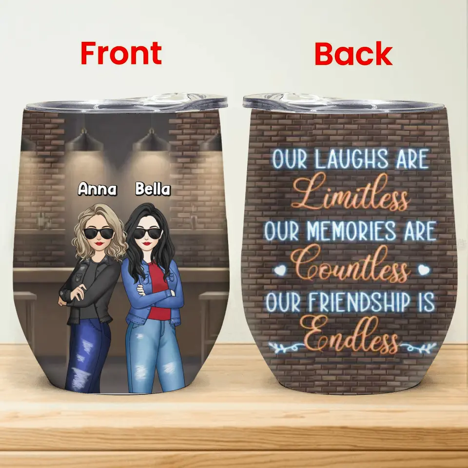 Our Laughs Are Limitless Our Memories Are Countless Our Friendship Is Endless - Personalized Wine Tumbler