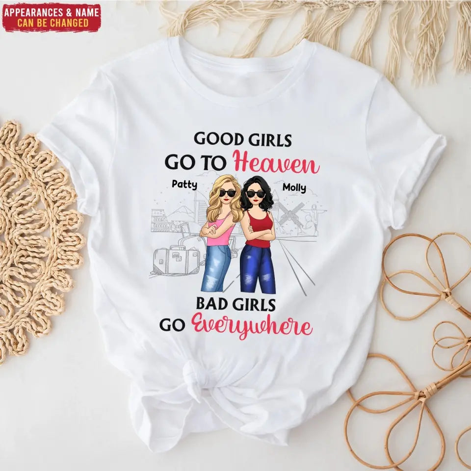 Good Girls Go To Heaven Bad Girls Go Everywhere - Personalized T-Shirt, Summer Gift For Friends