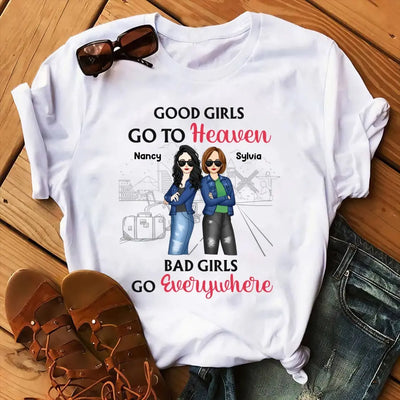 Good Girls Go To Heaven Bad Girls Go Everywhere - Personalized T-Shirt, Summer Gift For Friends