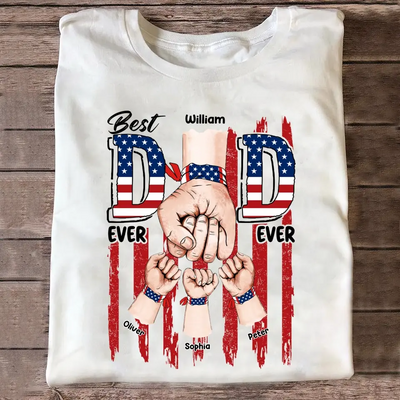 Best Dad Ever Ever American Flag - Personalized T-shirt, 4th of July Gift For Dad, Independence Day Dad Gift