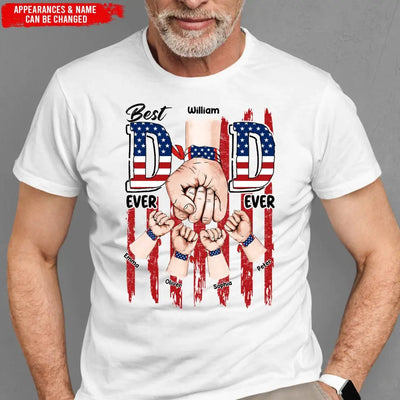 Best Dad Ever Ever American Flag - Personalized T-shirt, 4th of July Gift For Dad, Independence Day Dad Gift