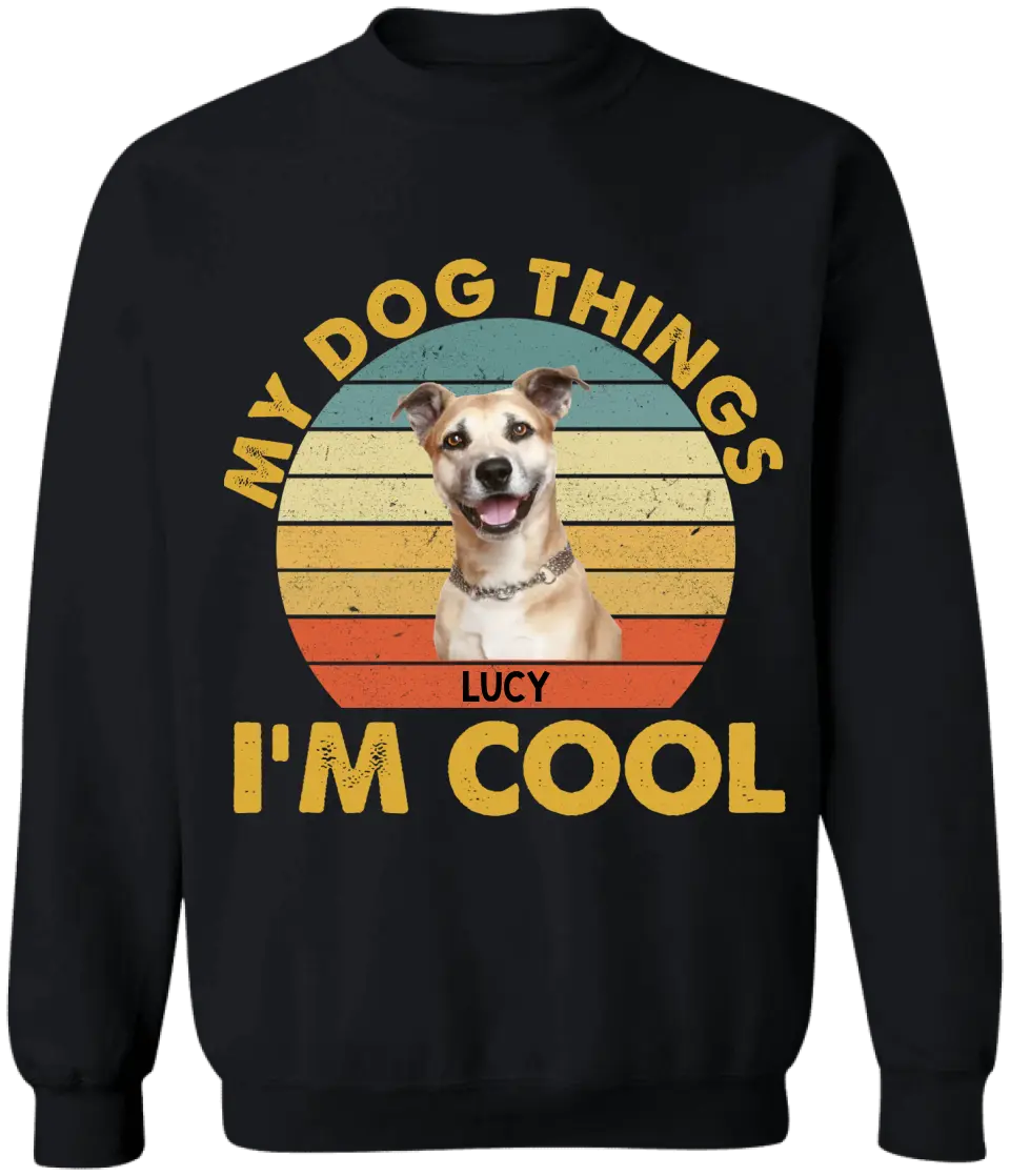 My Dog Things I’m Cool - Personalized T-Shirt, Gift For Dog Lover