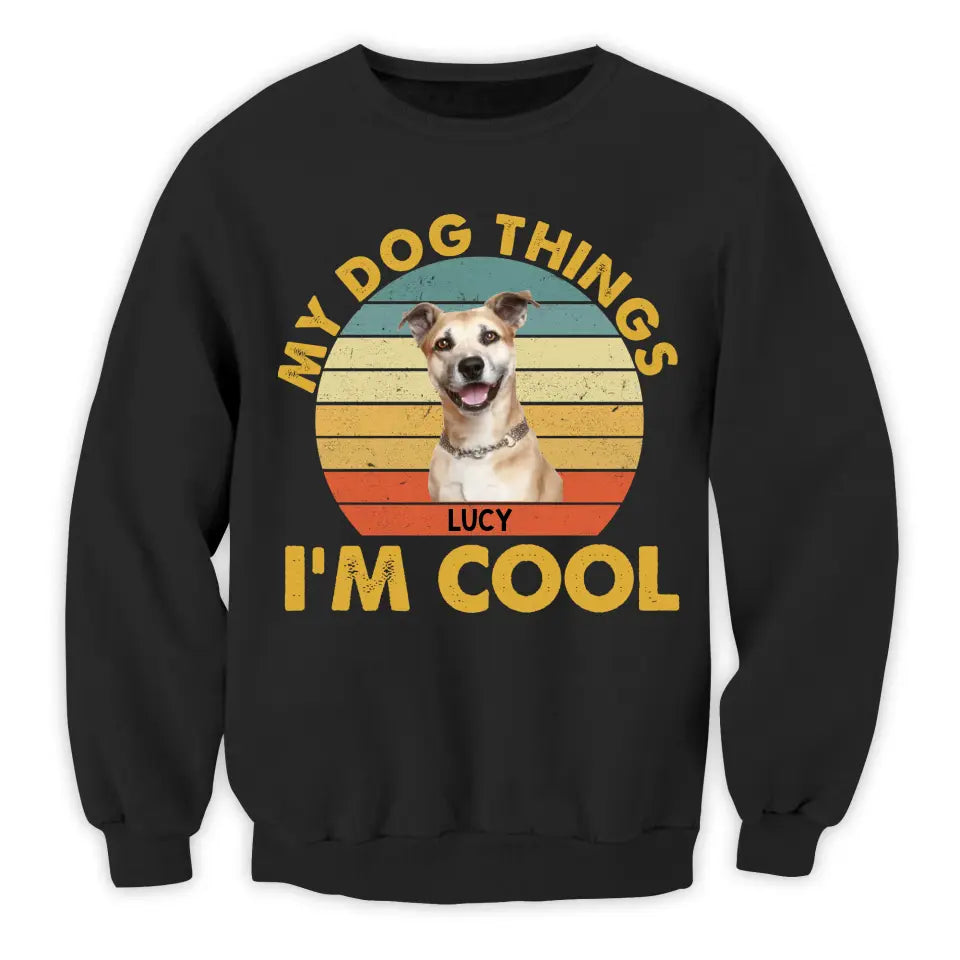 My Dog Things I’m Cool - Personalized T-Shirt, Gift For Dog Lover