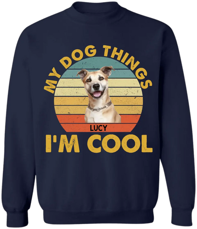 My Dog Things I’m Cool - Personalized T-Shirt, Gift For Dog Lover