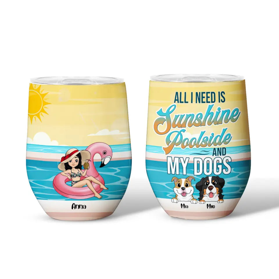 All I Need Is Sunshine Poolside And My Dogs - Personalized Wine Tumbler, Gift For Dog Lover