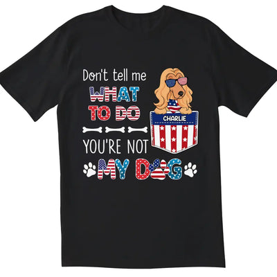 You Can't Tell Me What To Do - Personalized T-Shirt, Gift For Dog Lovers