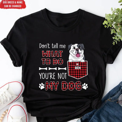 You Can't Tell Me What To Do - Personalized T-Shirt, Gift For Dog Lovers