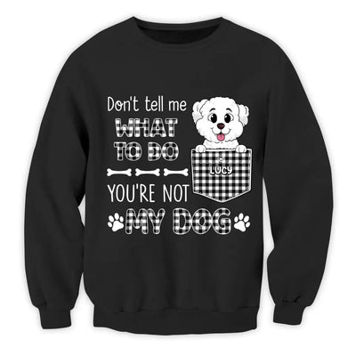 You Can't Tell Me What To Do - Personalized T-Shirt, Gift For Dog Lovers