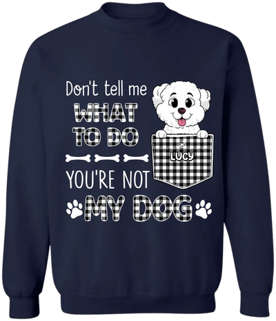 You Can't Tell Me What To Do - Personalized T-Shirt, Gift For Dog Lovers